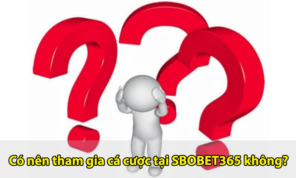 Có nên tham gia cá cược tại website SBOBET365