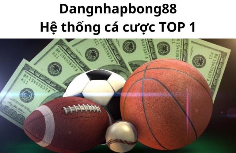 Dangnhapbong88 hệ thống cá cược TOP 1 Việt Nam